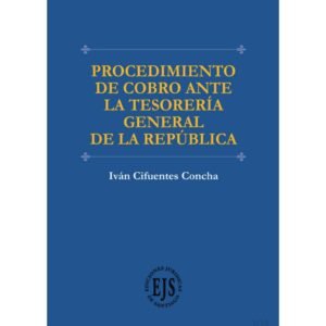 Procedimiento de Cobro ante la Tesorería General de la República - Iván Cifuentes Concha - Noviembre año 2024 - 235 Páginas