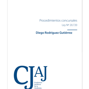 Procedimientos Concursales.  Ley N° 20.720. Año Marzo 2022/ 152 Pág. Autor Diego Rodríguez Gutiérrez