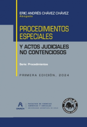Procedimientos Especiales y Actos Judiciales No Contenciosos - 1era Edición. Año 2024. Autor Eric Andrés Chávez Chávez