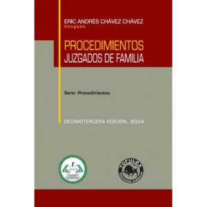 Procedimientos Juzgados de Familia - Decimotercera Edición. Año 2024 . Autor  Eric Andrés Chávez Chávez