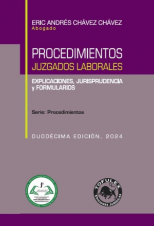 Procedimientos Juzgados Laborales, Duodécima Edición. Año 2024 / 406 Pág. Autor Eric Andres Chavez Chavez