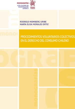 Procedimientos Voluntarios Colectivos en el Derecho del Consumo Chileno. Año 2022 / 168 Pág. Autor María Elisa Morales Ortiz y Rodrigo Momberg Uribe