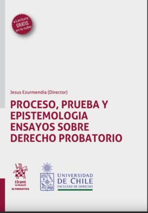 Proceso, prueba y epistemología ensayos sobre Derecho Probatorio. Año 2021/ 584 Pág. Autor Jesús Ezurmienda