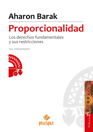 Proporcionalidad: Los Derechos Fundamentales y sus Restricciones * Aharon Barak (Lituania), Año 2021 - 680 Pág.