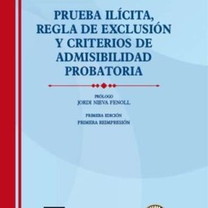 Prueba Ilícita, Regla de Exclusión y Criterios de Admisibilidad Probatoria - Sanabria Villamizar, Ronald Jesús - 392 Pág. año 2022 / tapa dura