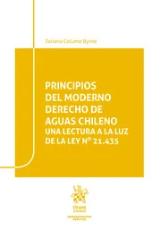 Principios del Moderno Derecho de Aguas Chileno. Una Lectura a la Luz de la Ley N°21.435 * Tatiana Celume Byrne - Agosto año 2025 * 220 Pág.