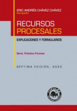 Recursos Procesales, Práctica Forense, Séptima edición. Año 2023. Autor Eric Andrés Chávez Chávez