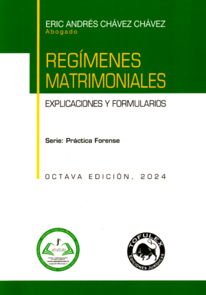 Regímenes Matrimoniales. Explicaciones y Formularios. Año 2024/ 328 Pág. Autor Eric Andrés Chávez Chávez