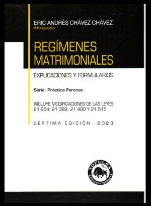 Regímenes Matrimoniales- Explicaciones y Formularios-  Séptima Edición. Año 2023/ 327 Pág. Autor Eric Chávez Chávez