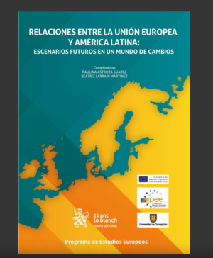 Relaciones entre la unión europea y américa latina: escenarios futuros en un mundo de cambios. Año 2022 / 216 Pág. Autor Paulina Astroza Suarez y Beatriz Larrain Martínez