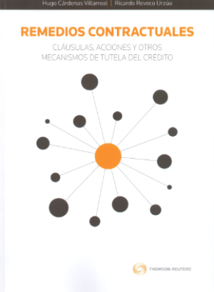 Remedios Contractuales. Cláusulas, Acciones y Otros Mecanismos de Tutela del Crédito. Año 2018/ 639 Pág. Autor Hugo Cárdenas Villarreal y Ricardo Reveco Urzúa (AGOTADO)