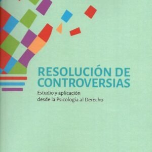 Resolución de Controversias - Estudio y Aplicación Desde la Psicología al Derecho - Daniela Mora Gómez