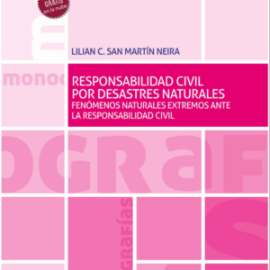 Responsabilidad civil por desastres naturales. Fenómenos naturales extremos ante la responsabilidad civil. Año 2023/264 Pág. Autor Lilian C. San Martín Neira
