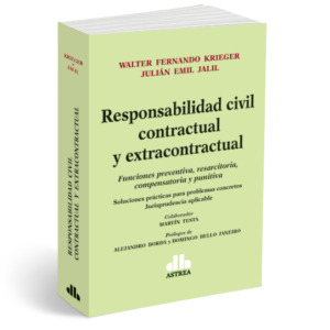Responsabilidad Civil Contractual y Extracontractual -  Funciones preventiva, resarcitoria, compensatoria y punitiva - Krieger Walter F. / Jalil Julian E. (Autor)