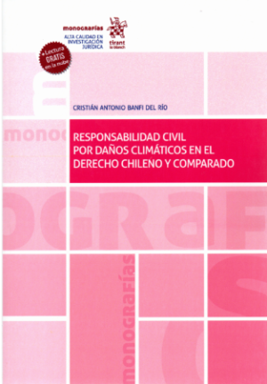 Responsabilidad Civil por Daños Climáticos en el Derecho Chileno y Comparado. Año 2023/ 1.065 Pág. Autor Cristián Antonio Banfi del Río