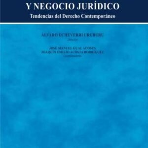 Responsabilidad Civil y Negocio Jurídico. Tendencias del Derecho contemporáneo - Echeverri Uruburu, Álvaro