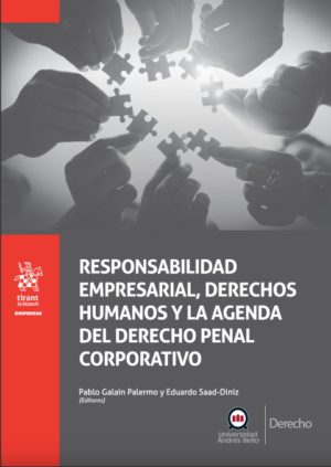 Responsabilidad Empresarial, Derechos Humanos y la Agenda del Derecho Penal Corporativo. Año 2022/ 640 Pág. Autor Pablo Galain Palermo y Eduardo Saad Diniz