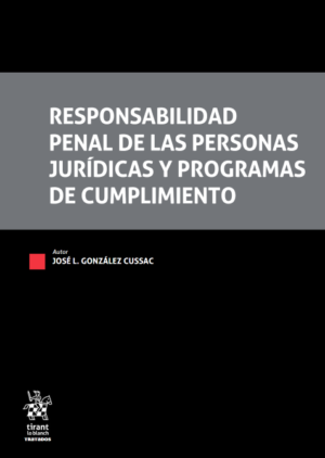 Responsabilidad Penal de las Personas Jurídicas y Programas de Cumplimiento. Año 2020/392 Pág. Autor José Luis González Cussac