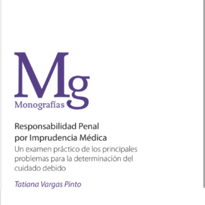 Responsabilidad Penal por Imprudencia Medica. Año 2018/120 Pág. Autor Tatiana Vargas Pinto