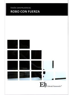 Vision Jurisprudencial Robo con Fuerza. Diciembre 2023/ 176 Pág. Autor Editorial Hammurabi