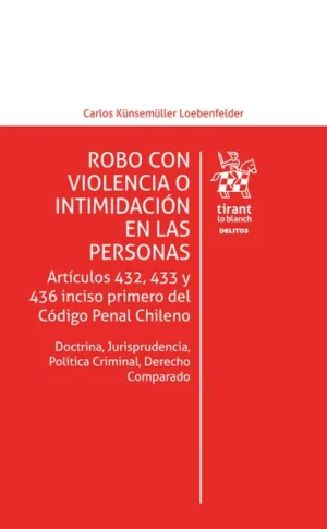 Robo con Violencia o Intimidación en las Personas. Artículos 432, 433 y 436 inciso primero de Código Penal Chileno *  Carlos Künsemüller Loebenfelder