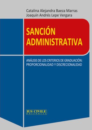 Sanción Administrativa - Análisis de los Criterios de Graduación: Proporcionalidad y Discrecionalidad - Catalina Alejandra Baeza Marrás - Joaquím Andrés Lepe Vergara