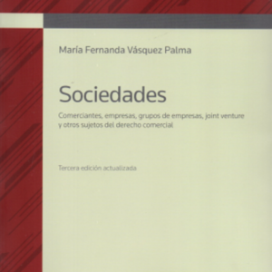 Sociedades -  Comerciantes, Empresas, Grupo de Empresas Joint Venture y otros sujetos del derecho comercial - 3 era edición. Año 2019/ 965 Pág. Autor María Fernanda Vásquez Palma