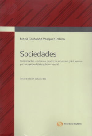 Sociedades -  Comerciantes, Empresas, Grupo de Empresas Joint Venture y otros sujetos del derecho comercial - 3 era edición. Año 2019/ 965 Pág. Autor María Fernanda Vásquez Palma