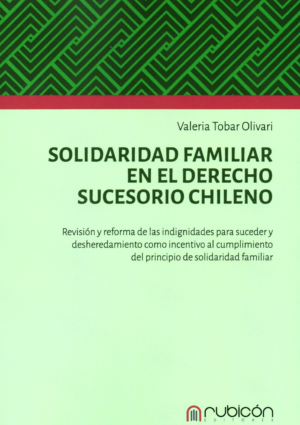 Solidaridad Familiar en el Derecho Sucesorio Chileno. Año 2024/ 186 Pág. Autor  Valeria Tobar Olivari