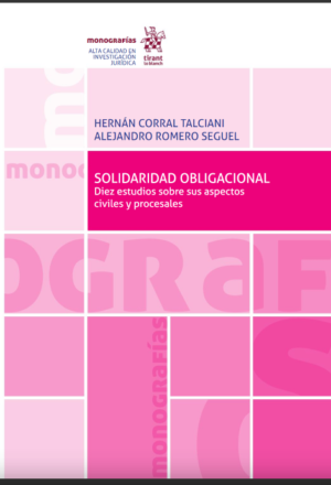 Solidaridad Obligacional. Diez estudios sobre sus aspectos civiles y procesales. Año 2019/ 286 Pág. Autor  Hernán Corral Talciani y Alejandro Romero Seguel