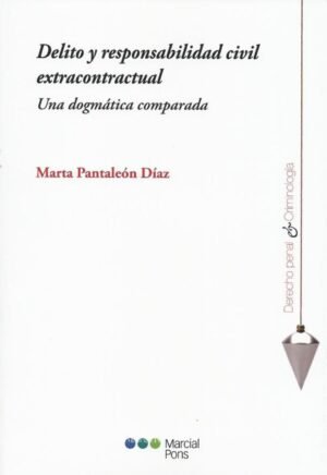 Delito y Responsabilidad Civil Extracontractual, Una Dogmática Comparada.Año 2022/ 468 Pág.Autor Marta Pantaleon Diaz