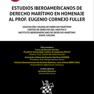 Estudios Iberoamericanos de Derecho Marítimo en Homenaje al Prof. Eugenio Cornejo Fuller. Año Noviembre 2023/ 621 Pág. Autor  Asociación Chilena de Derecho Marítimo