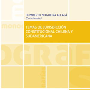 Temas de Jurisdicción Constitucional Chilena y Sudamericana. Año 2020/266 Pág. Autor  Humberto Nogueira Alcalá
