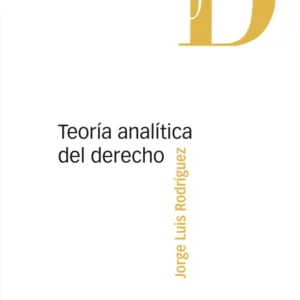 Teoría Analítica del Derecho - Rodríguez, Jorge Luis * edición año 2021- 828 Pág.