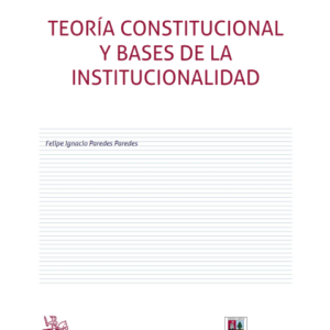 Teoría constitucional y bases de la institucionalidad. Año 2020/ 298 Pág. Autor Felipe Ignacio Paredes Paredes