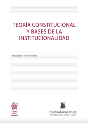 Teoría constitucional y bases de la institucionalidad. Año 2020/ 298 Pág. Autor Felipe Ignacio Paredes Paredes