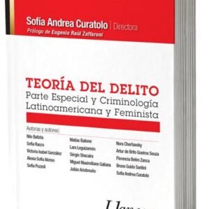 TEORÍA DEL DELITO Parte Especial y Criminología Latinoamericana y Feminista - Sofía Andrea Curatolo - Prólogo del Prof. Eugenio Raúl Zaffaroni