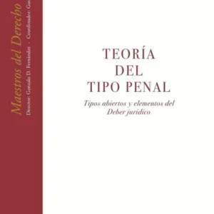 Teoría del Tipo Penal. Tipos Abiertos y Elementos del Deber Jurídico - edición año 2014 - 320 Pág.
