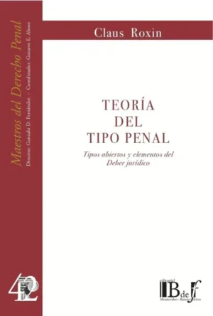 Teoría del Tipo Penal. Tipos Abiertos y Elementos del Deber Jurídico - edición año 2014 - 320 Pág.