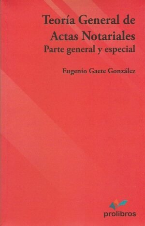 Teoría General de Actas Notariales * Eugenio Gaete González - Parte General y Especial * 2°Edición año 2019 * 403 Páginas