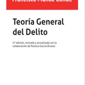 Teoría General del Delito 5ª Edición. Año 2022/ 272 Pág. Autor Francisco Muñoz Conde