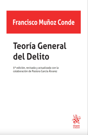 Teoría General del Delito 5ª Edición. Año 2022/ 272 Pág. Autor Francisco Muñoz Conde