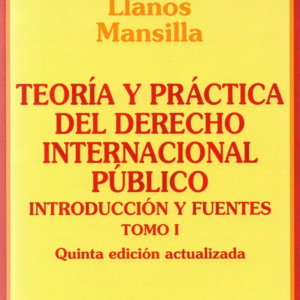 Teoría y Práctica del Derecho Internacional Público - Introducción y Fuentes - Tomo I - 5ta Edición. Año 2021 / 713 Pág. Autor Hugo Llanos Mansilla