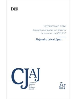 Terrorismo en Chile - Evolución Normativa y el Impacto de la Nueva Ley N°21.732 * Alejandro Leiva López