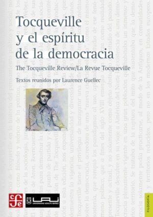Tocqueville y el espíritu de la democracia - Guellec, Laurence (ed.)  400 Pág. Año 2019