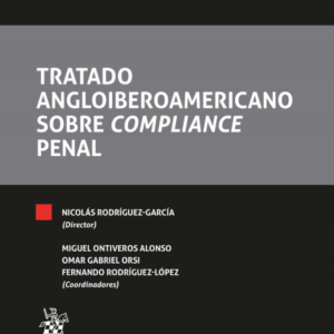 Tratado Angloiberoamericano sobre Compliance Penal. Año 2021/908 Pág. Autor Nicolás Rodríguez García, Miguel Ontiveros Alonso ,Omar Gabriel Orsi y Fernando Rodríguez López.