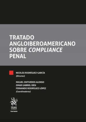 Tratado Angloiberoamericano sobre Compliance Penal. Año 2021/908 Pág. Autor Nicolás Rodríguez García, Miguel Ontiveros Alonso ,Omar Gabriel Orsi y Fernando Rodríguez López.
