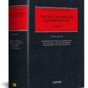 Tratado de Derecho Administrativo III * Contratación pública. Comentarios a la Ley 9/2017, de 8 de noviembre, de Contratos del Sector Público) 5ª Ed.
