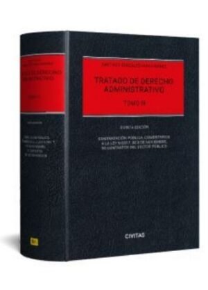 Tratado de Derecho Administrativo III * Contratación pública. Comentarios a la Ley 9/2017, de 8 de noviembre, de Contratos del Sector Público) 5ª Ed.