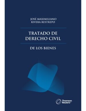 Tratado de Derecho Civil * De Los Bienes - José Maximiliano Rivera Restrepo * edición año 2025 - 1.230 Páginas